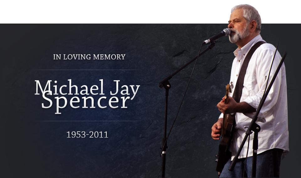 In Loving Memory: Michael Jay Spencer: 1953 - 2011